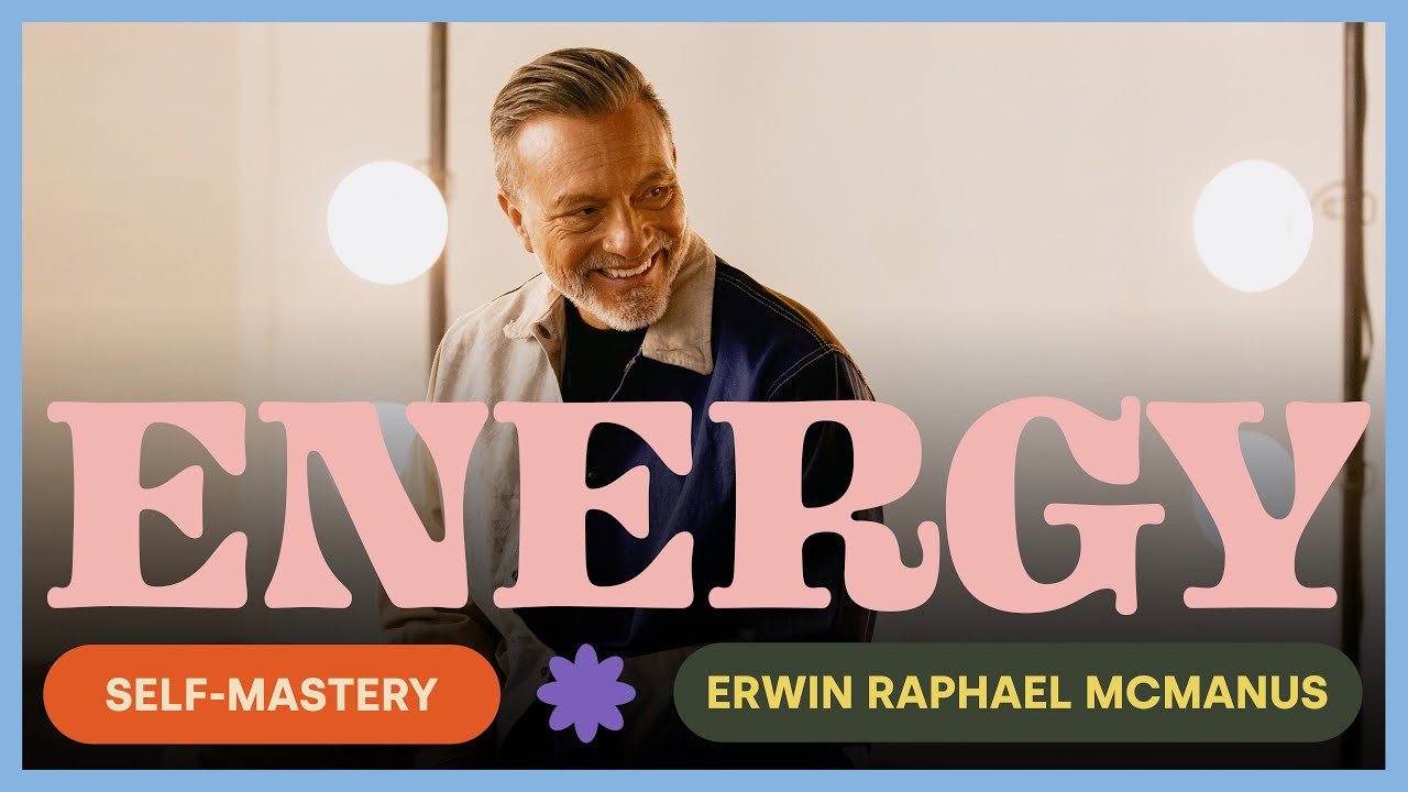 SELF-MASTERY: ENERGY | Erwin McManus - MOSAIC