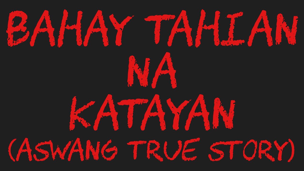 BAHAY TAHIAN NA KATAYAN (Aswang True Story)
