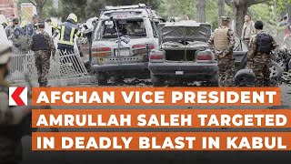 Afghan Vice President Amrullah Saleh targeted in deadly blast in Kabul