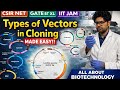 Types of Vectors in Gene Cloning | Part 1 | Plasmid, Cosmid, Phage | CSIR NET GATE BT XL IIT JAM