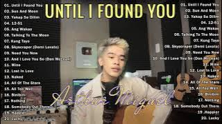 Until I Found You 💛Newest Arthur Miguel Non Stop Playlist 2022💛Bagong OPM Ibig Kanta 2022