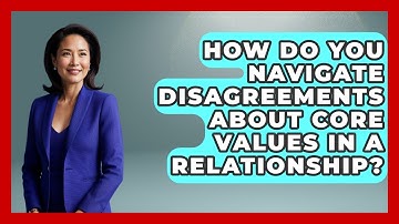 How Do You Navigate Disagreements About Core Values In A Relationship? - High School Toolkit