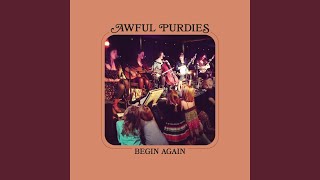 Begin Again - Awful Purdies