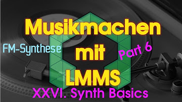 Musikmachen mit LMMS - XXVI. Synth Basics - Part 6: FM-Synthese