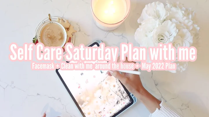 MAY 2022 PLAN WITH ME // SELF CARE SATURDAY FACE MASK ROUTINE // CLEAN WITH ME AROUND THE HOUSE