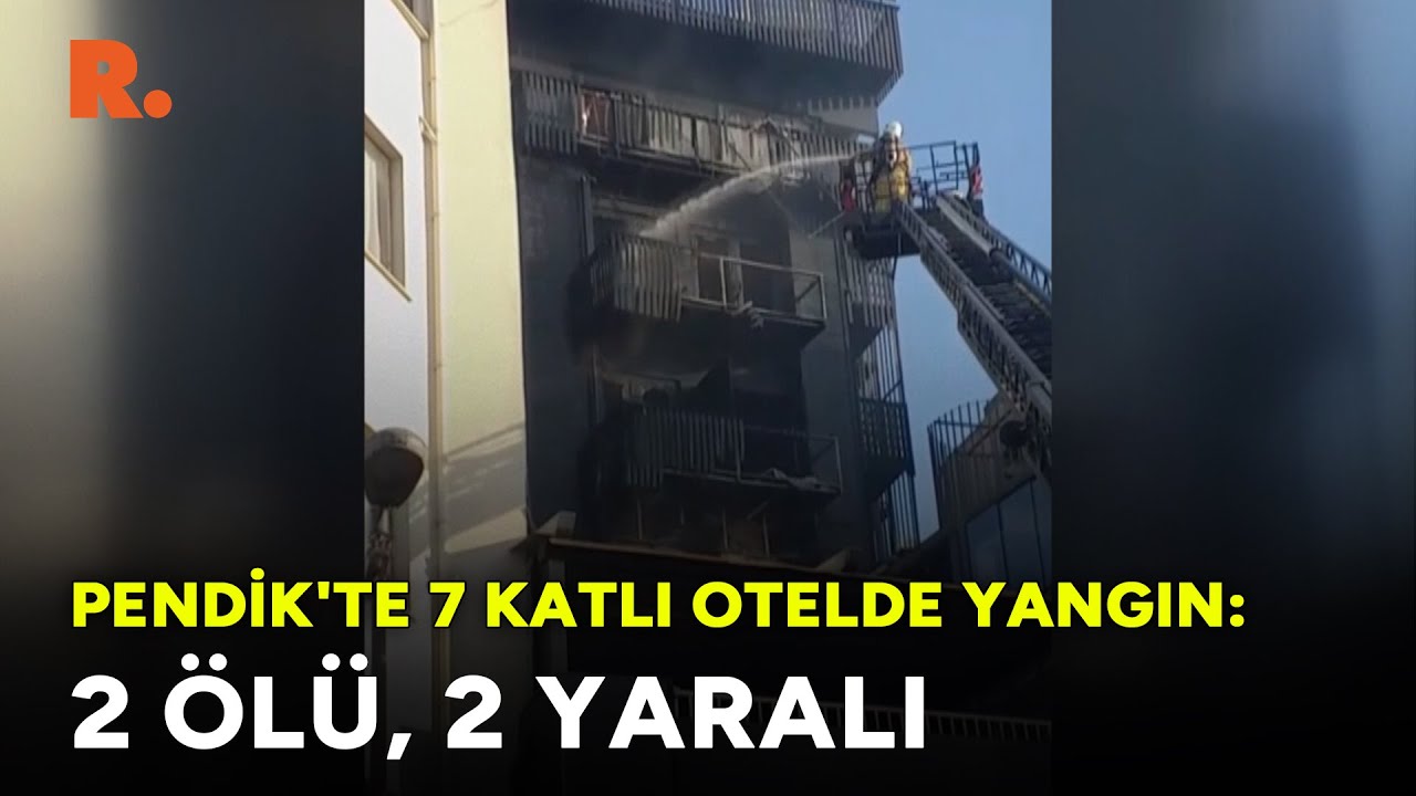 Pendik'te 7 katlı otelde yangın: 2 ölü, 2 yaralı