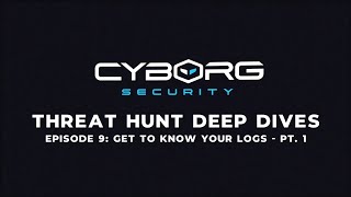 Threat Hunt Deep Dives Ep. 9 - Get to Know Your Logs Pt. 1