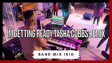Im Getting Ready Tasha Cobbs (Band Mix)
