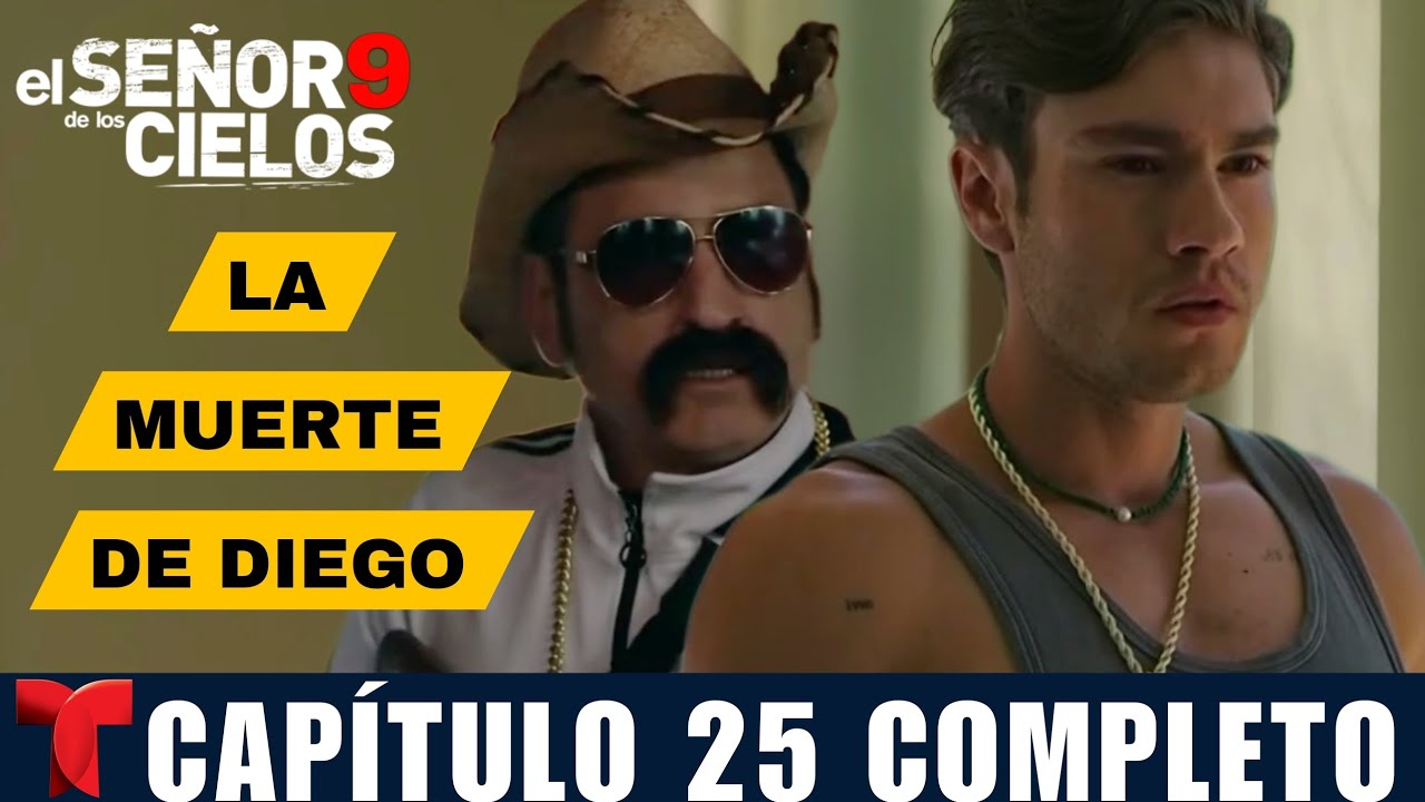 El Señor De Los Cielos 9 Capítulo 25 Completo | El Cabo Mata A Diego ...