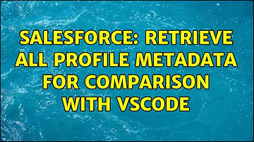 Salesforce: Retrieve all profile metadata for comparison with vscode