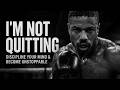 I’M NOT QUITTING – Discipline Your Mind &amp; Become Unstoppable.