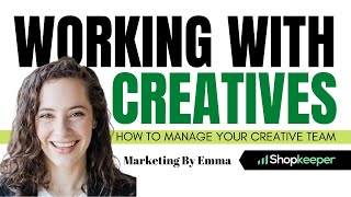Working With Creatives | How To Manage Your Creative & Marketing Team