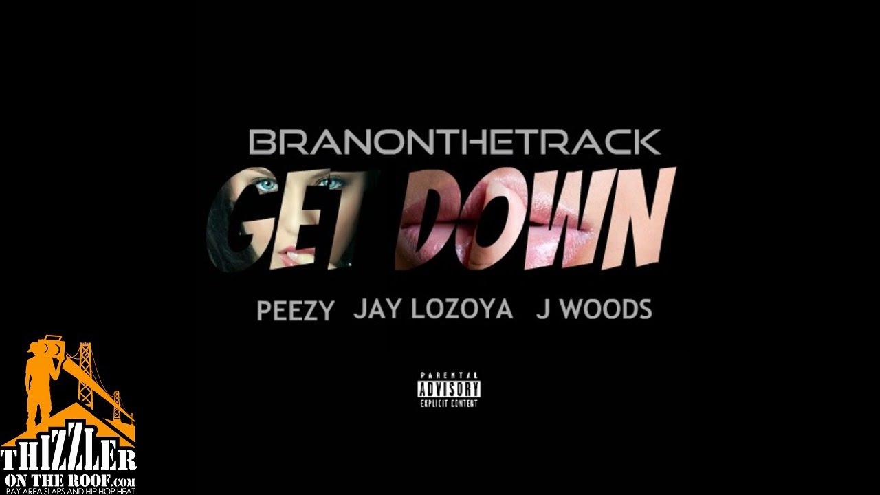 Jay Lozoya x Peezy x J. Woods - Get Down [Prod. BranOnTheTrack ...