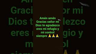 amén amén Gracias señor mi Dios te agradezco eres mi refugio y mi control siempre 🙏🙏🙏
