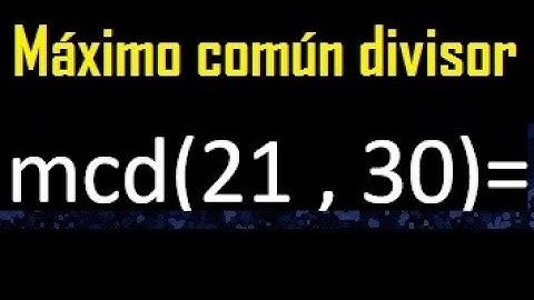 mcd 21 y 30 , maximo comun divisor , como se halla , ejemplos