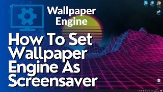 How To Set Wallpapers As a Screensaver In Wallpaper Engine