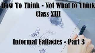 How to Think | Informal Fallacies Part 3 | Class XIII | Academy of Hope