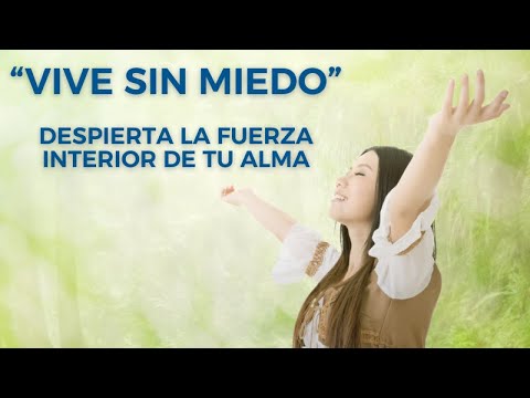 "VIVE SIN MIEDO" - DESPIERTA LA FUERZA INTERIOR DE TU ALMA - YouTube