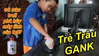 Trẻ Trâu Troll Phá Bàn Phím Và Chuột Của Tq97 Bằng Keo 502 Bị Gank Cực Mạnh