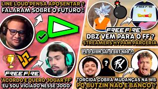 🚨LINE LOUD PENSA APOSENTAR? PQ BUTZIN NAO É BANCO WB ? STREAMERS HYPAM PARCERIA DBZxFF!