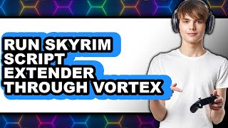 How to Run Skyrim Script Extender Through Vortex 2025 - Full Guide