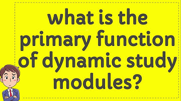 what is the primary function of dynamic study modules?