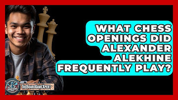 What Chess Openings Did Alexander Alekhine Frequently Play? - The Board Game Xpert