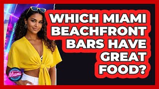 Which Miami Beachfront Bars Have Great Food? - Everything About Miami