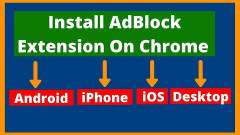 How To Install Adblock Extension On Chrome Android, IPhone & Desktop
