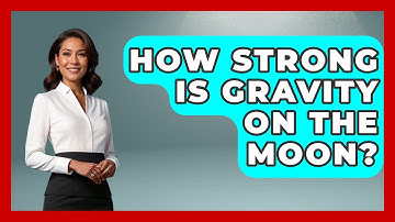 How Strong Is Gravity On The Moon? - Physics Frontier