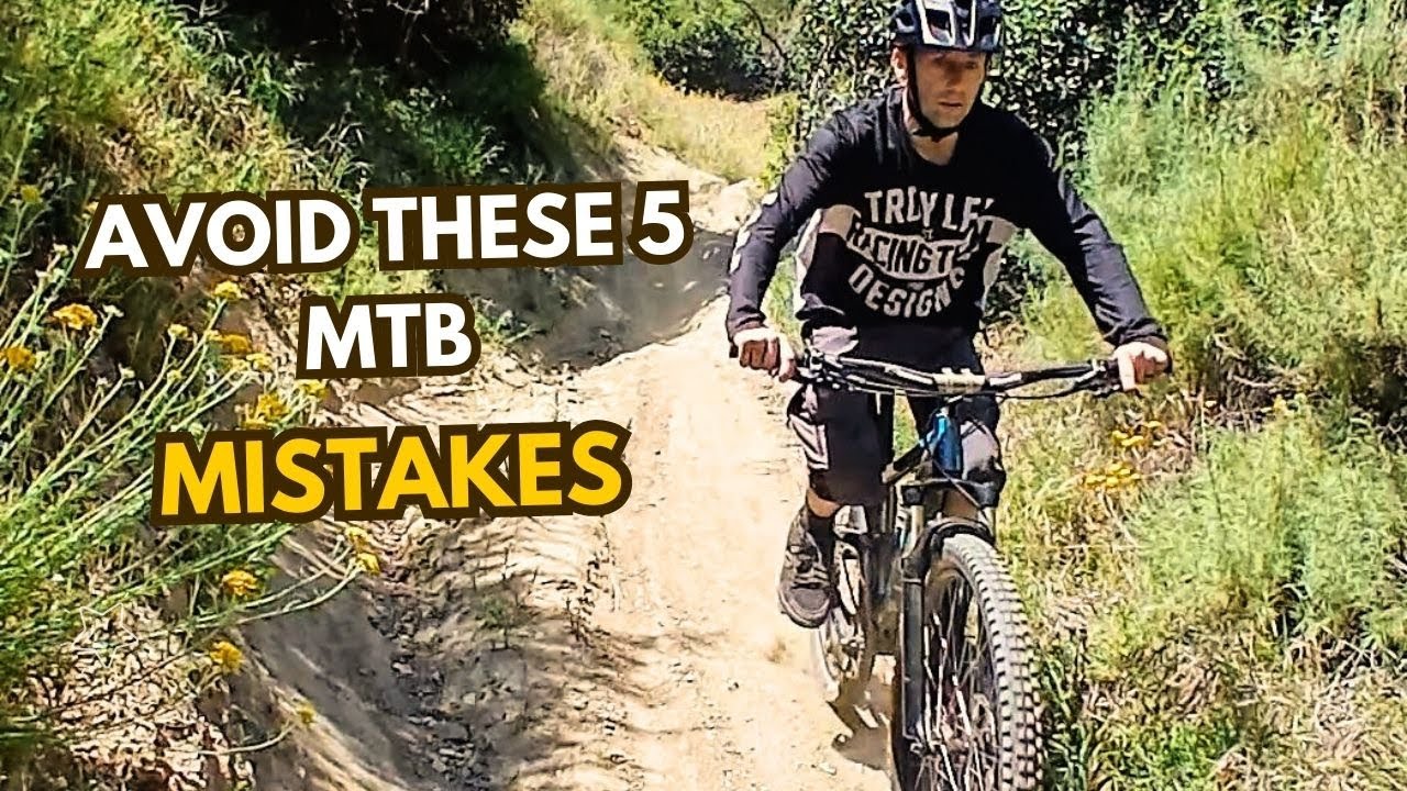 Avoid These 5 Common MTB Mistakes (Beginner Rider Tips)