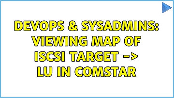 DevOps & SysAdmins: Viewing map of iSCSI target -＞ LU in COMSTAR