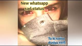 Tu ki rusiya duniya रुसागी new whatsapp status full sad 💔💔😔 full broken heart song