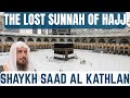 The LOST SUNNAH of Hajj|Shaykh Saad al-Kathlan