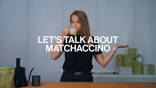 Lets Talk About Matchaccino