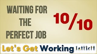 Waiting for the perfect job