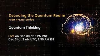 Dec. 30 | Quantum Thinking | Decoding the Quantum Realm