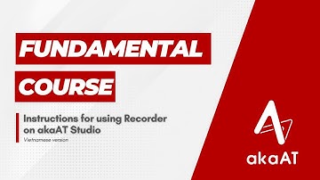 [Vietnamese Tutorial] #4. Instructions for using Recorder on akaAT Studio