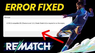 Fix REMATCH BETA TEST Error: "A D3D12 compatible GPU is required to run the engine"