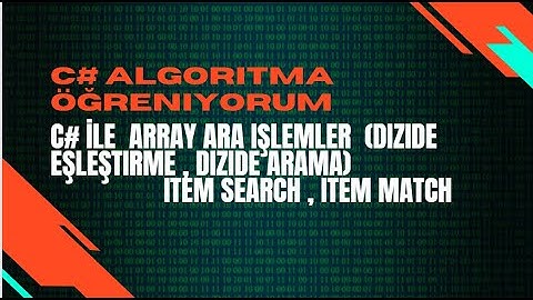 Ders 25. C# ile Array (Diziler) Ara işlemler (Dizide eşleştirme , dizide arama)