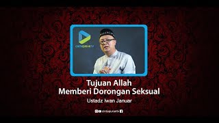 Tujuan Allah Memberi Dorongan Seksual - Ustadz Iwan Januar