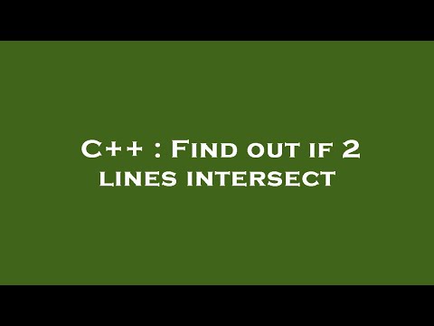 C++ : Find out if 2 lines intersect