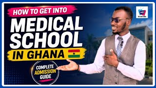 How to Get Into Medical School in Ghana 🇧🇴|Complete Admission Guide|