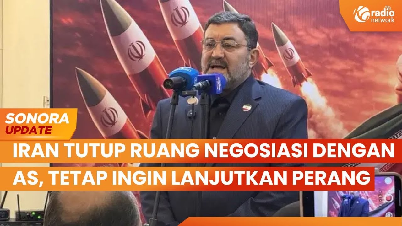 Iran Tutup Ruang Negosiasi Dengan AS, Tetap Ingin Lanjutkan Perang | SONORA UPDATE