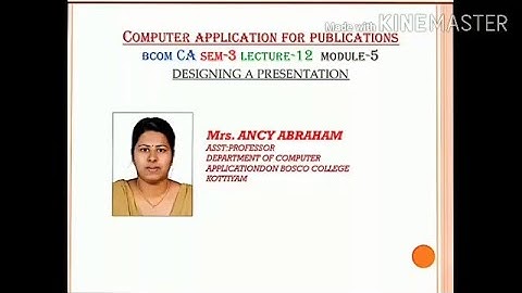COMPUTER APPLICATION FOR PUBLICATIONS; LECTURE-12; DESIGNING A PRESENTATION; BCOMCA; SEM-3; MODULE-5