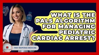 What Is The PALS Algorithm For Managing Pediatric Cardiac Arrest? - First Response Medicine