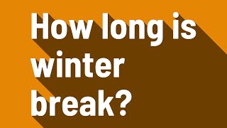 How long is winter break?