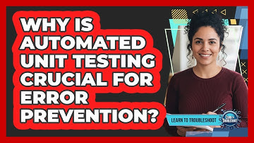 Why Is Automated Unit Testing Crucial for Error Prevention?