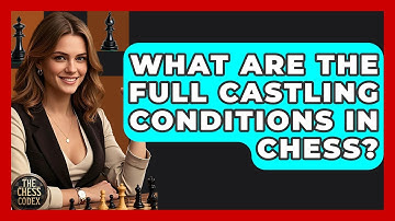 What Are The Full Castling Conditions In Chess? - The Chess Codex