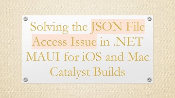 Solving the JSON File Access Issue in .NET MAUI for iOS and Mac Catalyst Builds